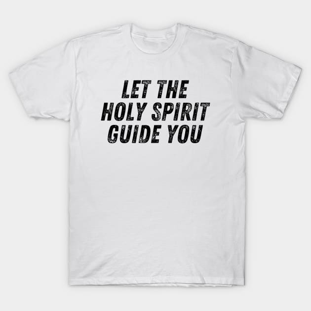 Let The Holy Spirit Guide You Christian Quote T-Shirt by Art-Jiyuu